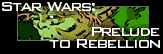 [Star Wars:  Prelude to Rebellion]