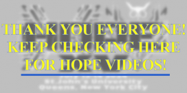 THANK YOU EVERYONE! Check back here for HOPE Videos!